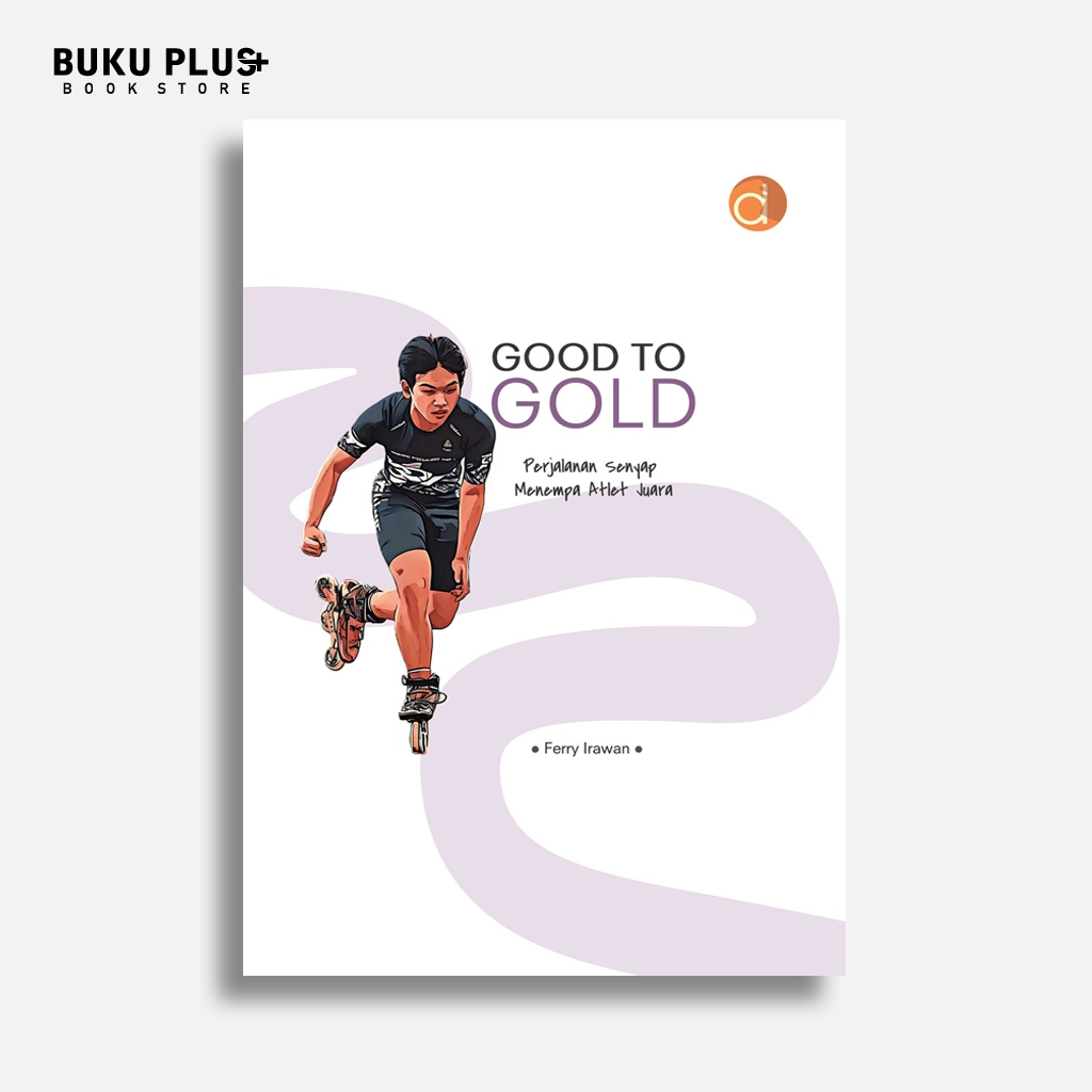 Buku Good to Gold Perjalanan Senyap Menempa Atlet Juara - Ferry Irawan