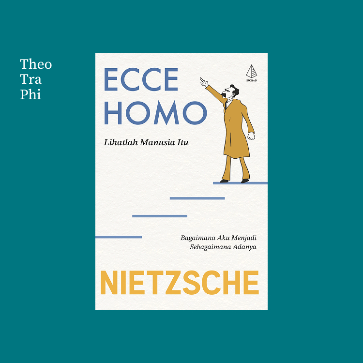 Ecce Homo: Lihatlah Manusia Itu - Nietzsche