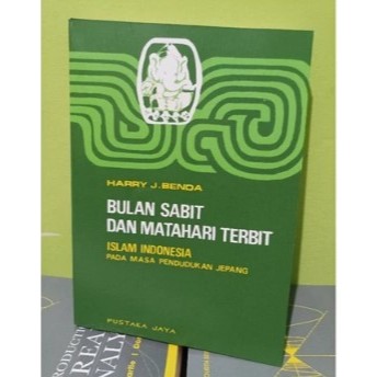 BULAN SABIT DAN MATAHARI TERBIT islam indonesia pada masa pendudukan jepang - harry j. benda