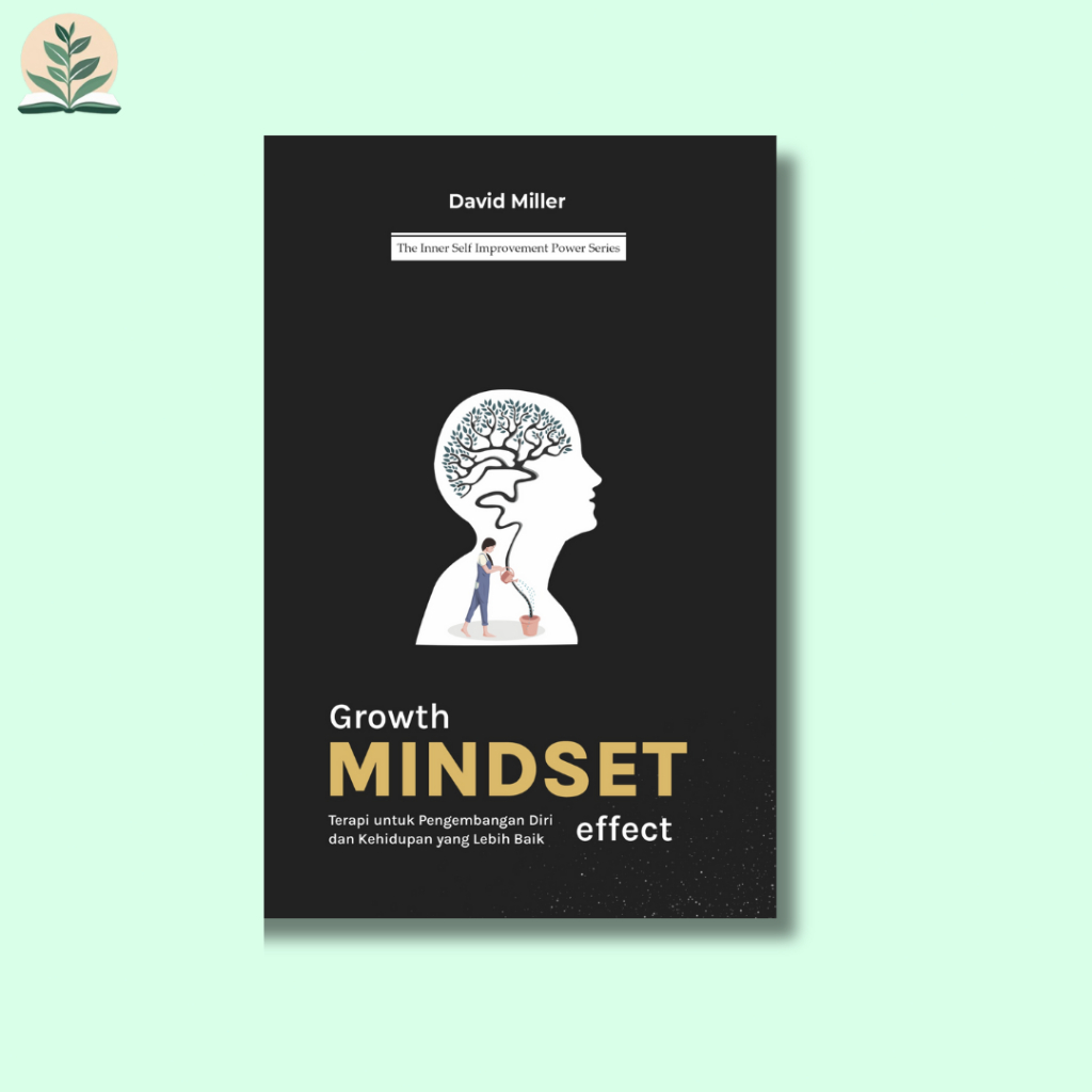 Growth mindset effect : terapi untuk pengembangan diri dan kehidupan yang lebih baik