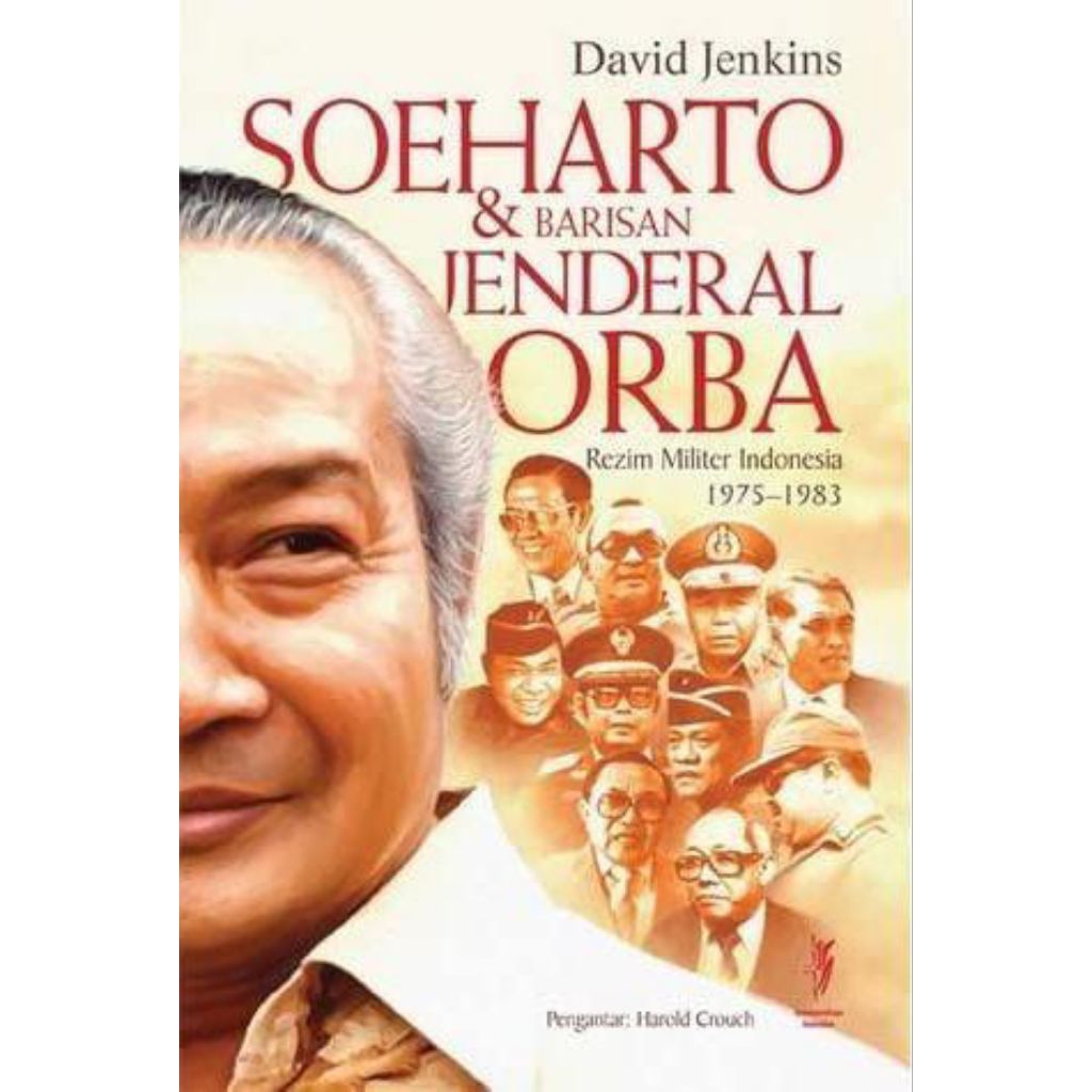 Soeharto dan Barisan Jenderal Orba Rezim Militer Indonesia 1975-1983 by David Jenkins