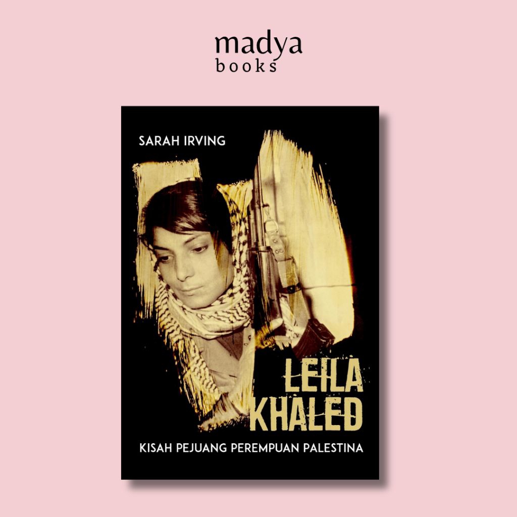 Leila Khaled Kisah Pejuang Perempuan Palestina - Sarah Irving - Marjin Kiri