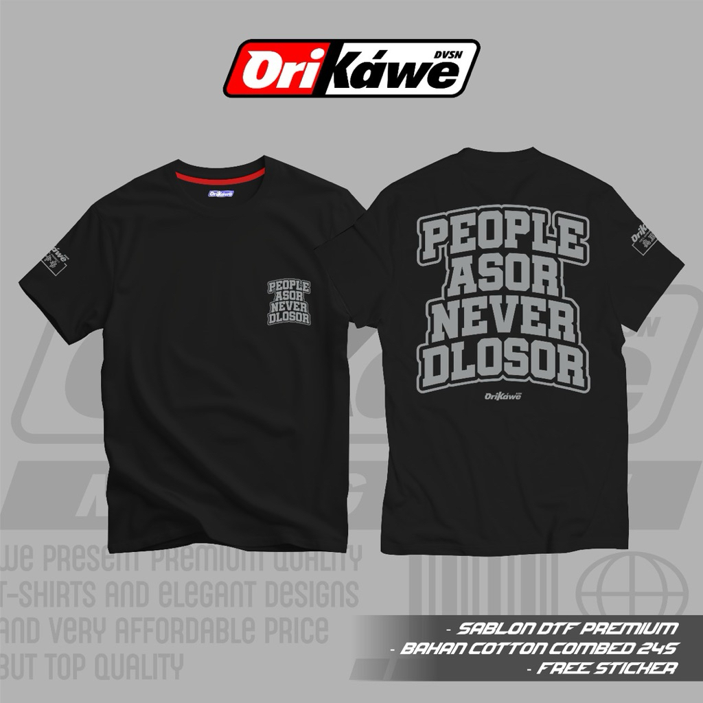 T-Shirt PEOPLE ASOR NEVER DLOSOR ORIGINAL By ORIKAWE.DVSN Cotton Combed 24s Free Stiker Unisex Pria 