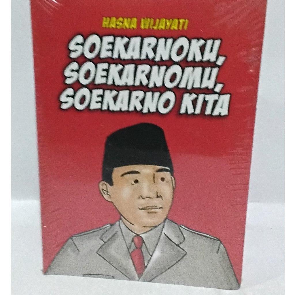 BUKU SOEKARNOKU,SOEKARNOMU SOEKARNO KITA - HASNA WIJAYATI - ROEMAH SOEKARNO - ORIGINAL - md