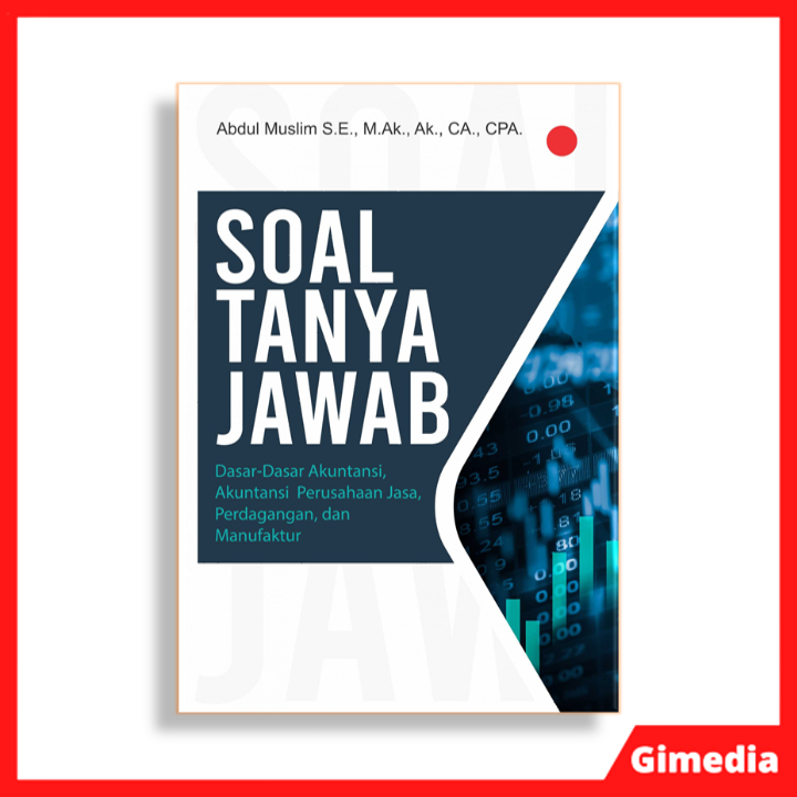 Buku Soal Tanya Jawab Dasar-Dasar Akuntansi, Akuntansi Perusahaan Jasa, Perdagangan, dan Manufaktur