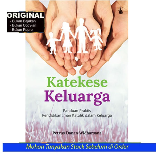 KATEKESE KELUARGA: Panduan Praktis Pendidikan Iman Katolik dalam Keluarga - Petrus Danan Widharsana