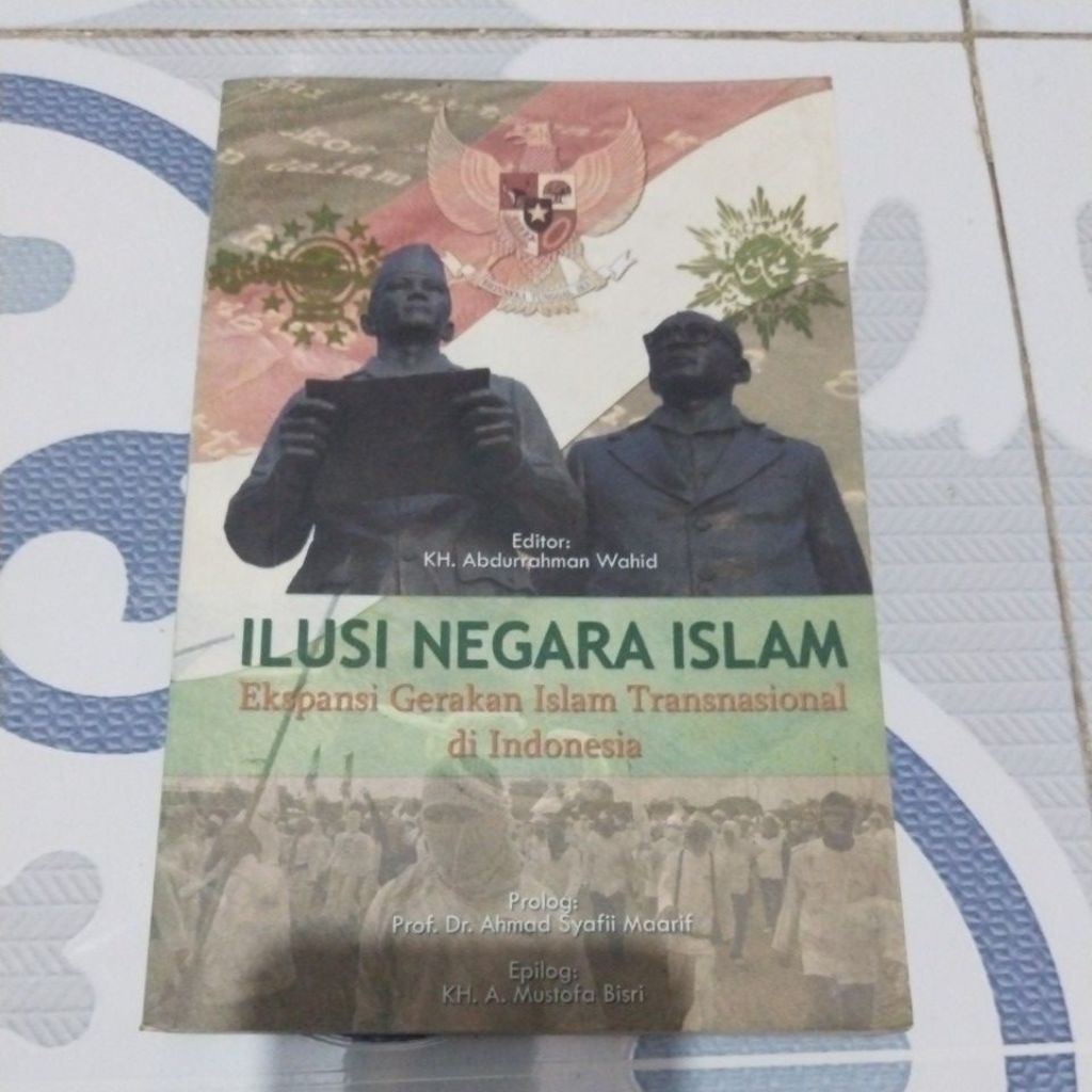 ILUSI NEGARA ISLAM EKSPANSI GERAKAN ISLAM TRANSNASIONAL DI INDONESIA( ORIHINAL)