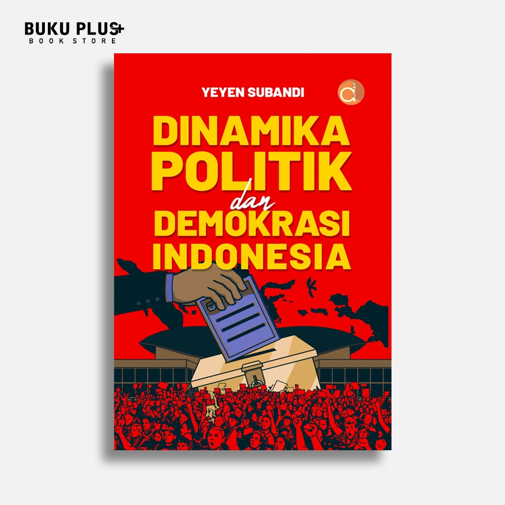 Buku Dinamika Politik dan Demokrasi Indonesia - Yeyen Subandi