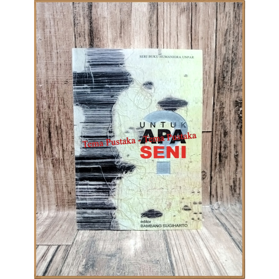 untuk apa seni seri buku humaniora unpar (Buku Seni) - Bambang Sugiharto