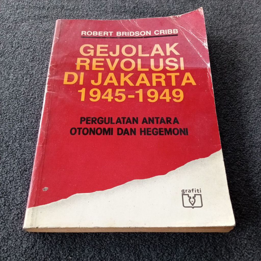 BUKU GEJOLAK REVOLUSI DI JAKARTA 1945 - 1949  PERGULATAN ANTARA OTONOMI DAN HEGEMONI - ROBERT BRIDSO