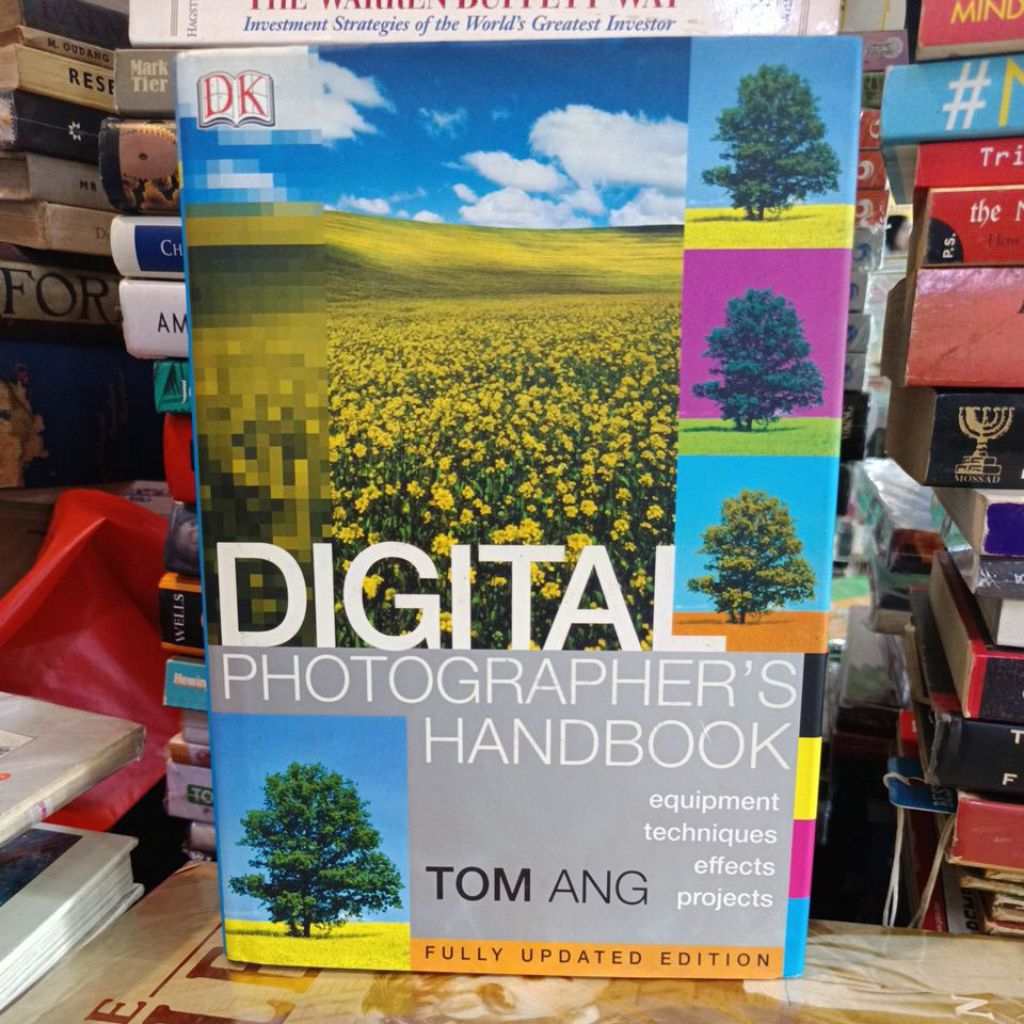 digital photographer's handbook equipment techniques effects projects by tom ang
