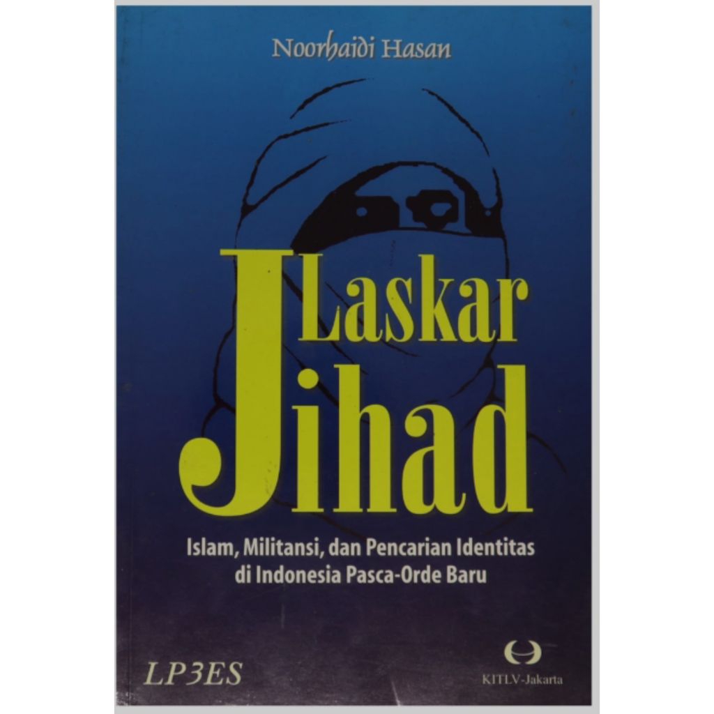 Laskar Jihad : Islam, Militansi, dan Pencarian Identitas di Indonesia Pasca-Orde Baru-karya Noorhaid