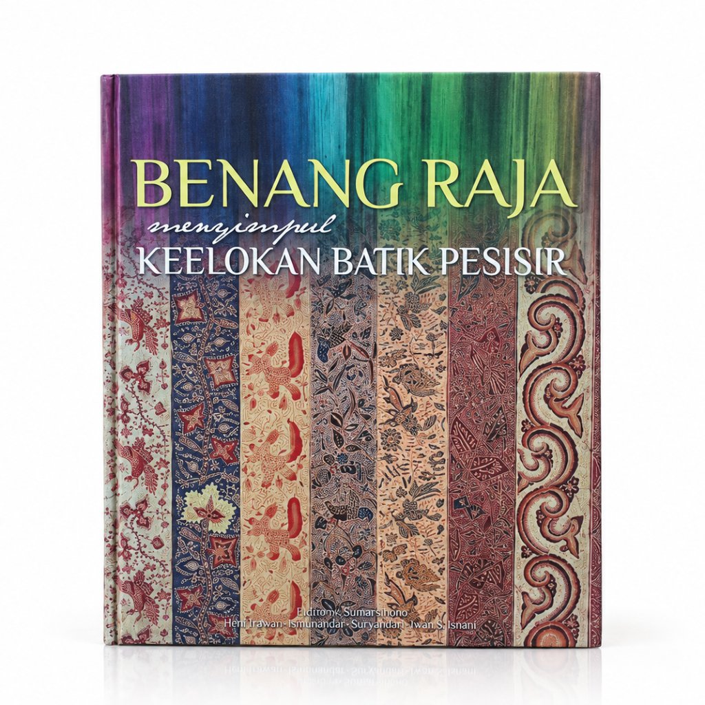 Benang Raja - Menyimpul Keelokan Batik Pesisir - Hartono Sumarsono, Helen Ishwara, L.R. Supriyapto Y