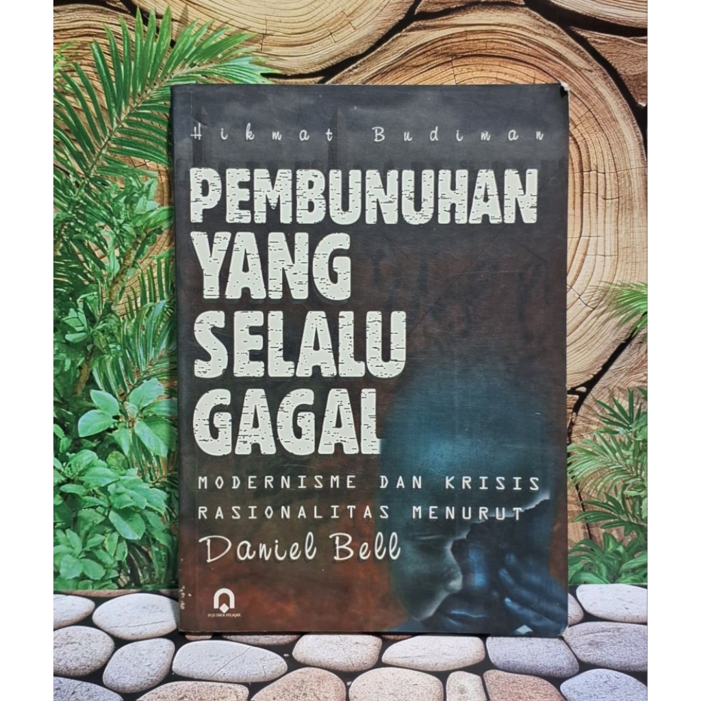Pembunuhan yang selalu gagalModernisasi dan krisis rasionalitas nenurut Daniel bell