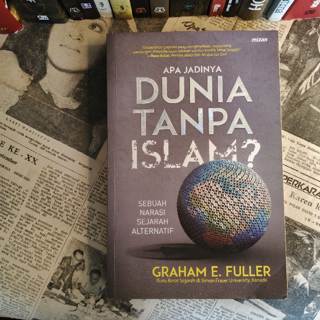 APA JADINYA DUNIA TANPA ISLAM? Sebuah Narasi Sejarah Alternatif - Graham E. Fuller