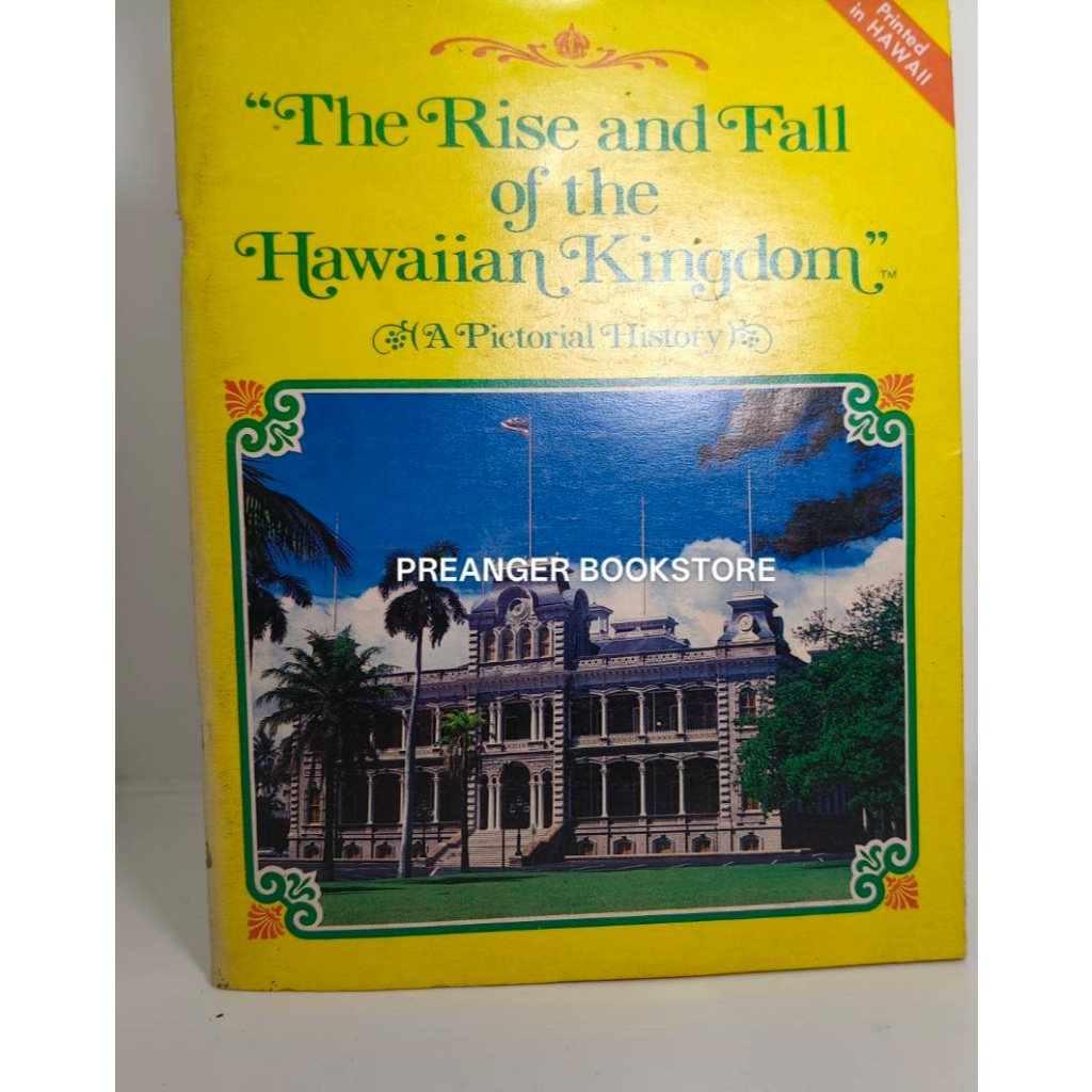 The Rise and Fall of the Hawaiian Kingdom: A Pictorial History