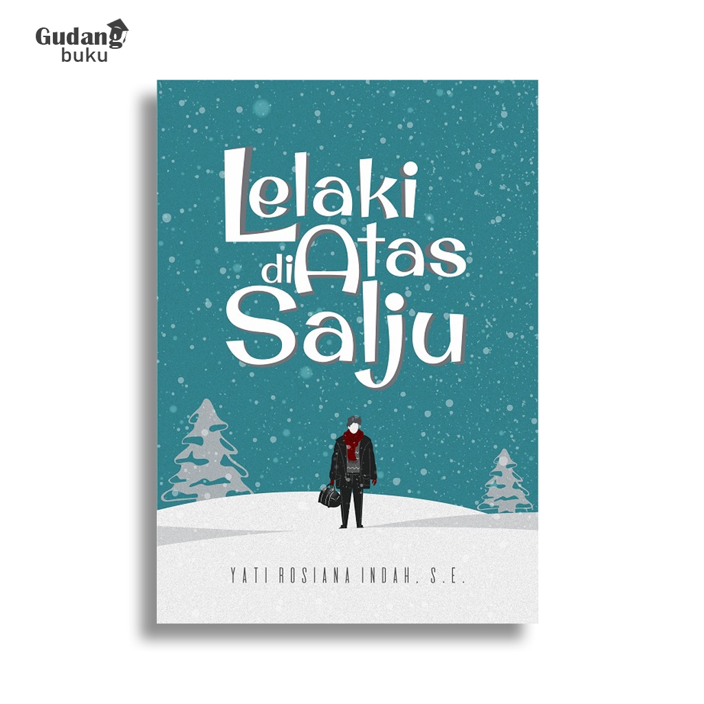 Buku Cerpen Lelaki di Atas Salju | Buku Kumpulan Cerpen | Yati Rosiana Indah | Deepublish