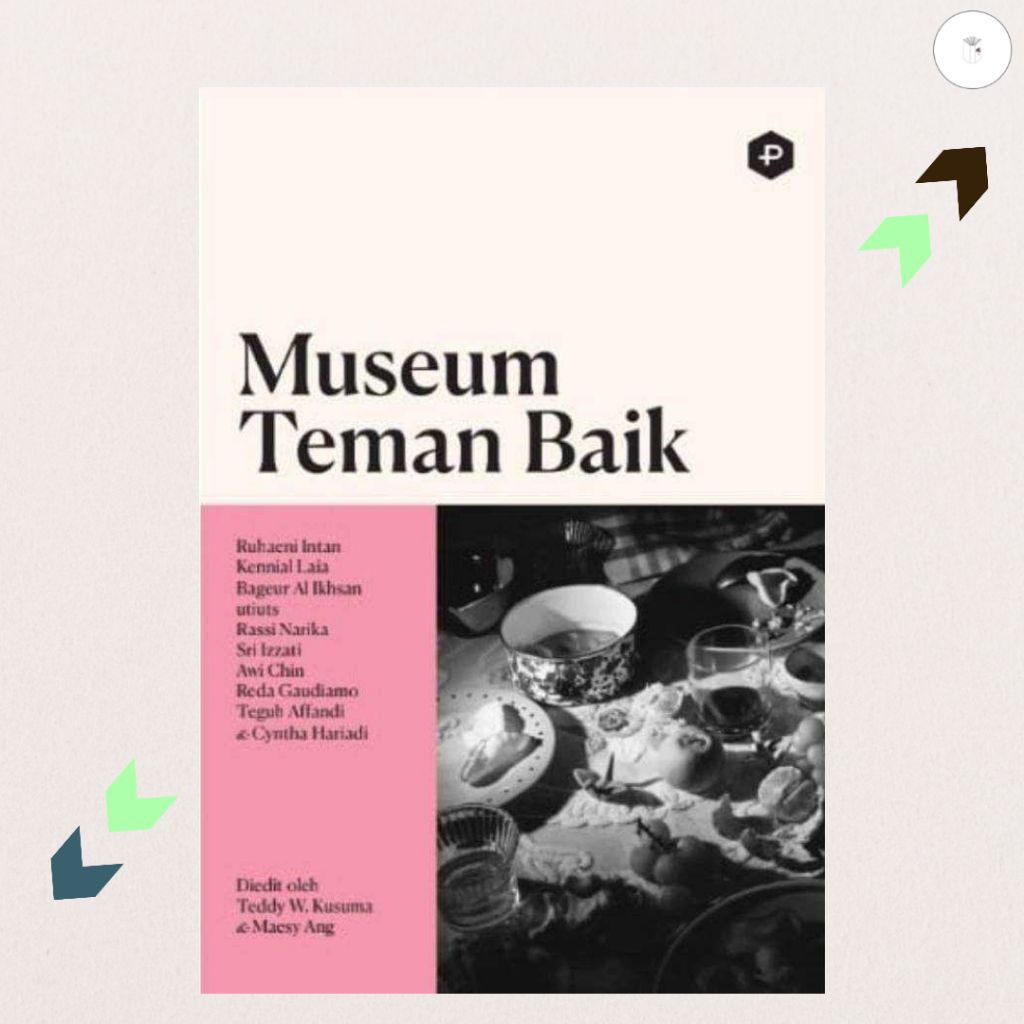 Buku Cerpen Museum Teman Baik - Ruhaeni Intan, Kennial Laia, Bageur Al Ikhsan, utiuts, Rassi Narika,