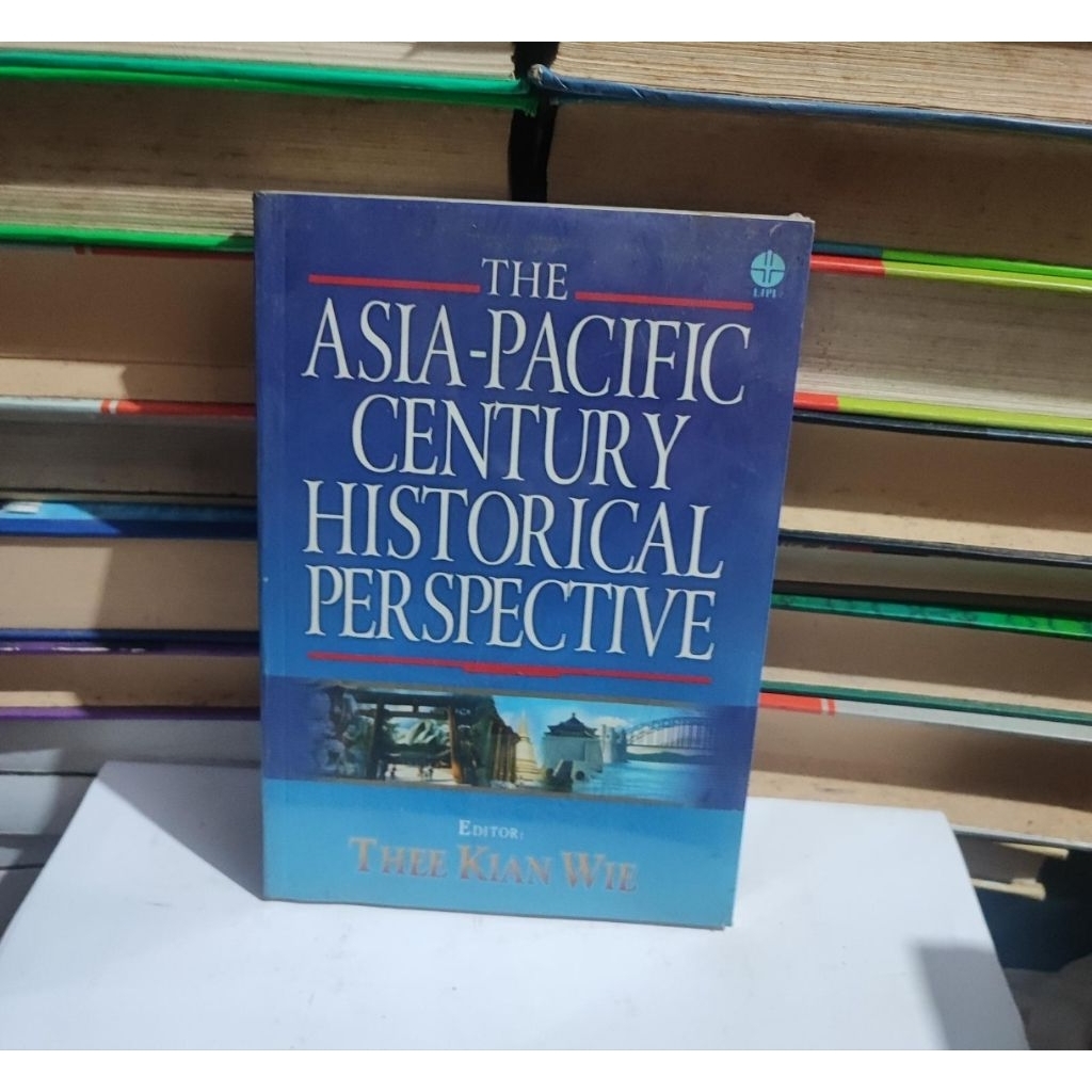 ​ THE ASIA PASIFIC CENTURY HISTORICAL PERSPECTIVE - THEE KIAN WIE - LIPI