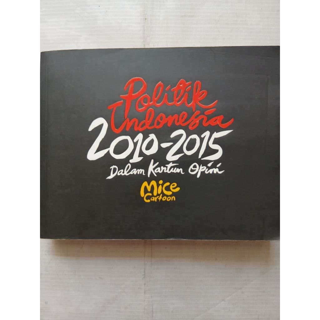 Buku Sosial Politik POLITIK INDONESIA 2010-2015 Dalam Kartun Opini oleh M. Mice Misrad