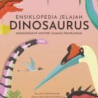 Ensiklopedia Jelajah Dinosaurus: Mengungkap Misteri Zaman Prasejarah