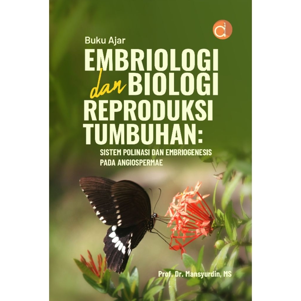 Buku Ajar Embriologi dan Biologi Reproduksi Tumbuhan: Sistem Polinasi dan Embriogenesis pada Angiosp