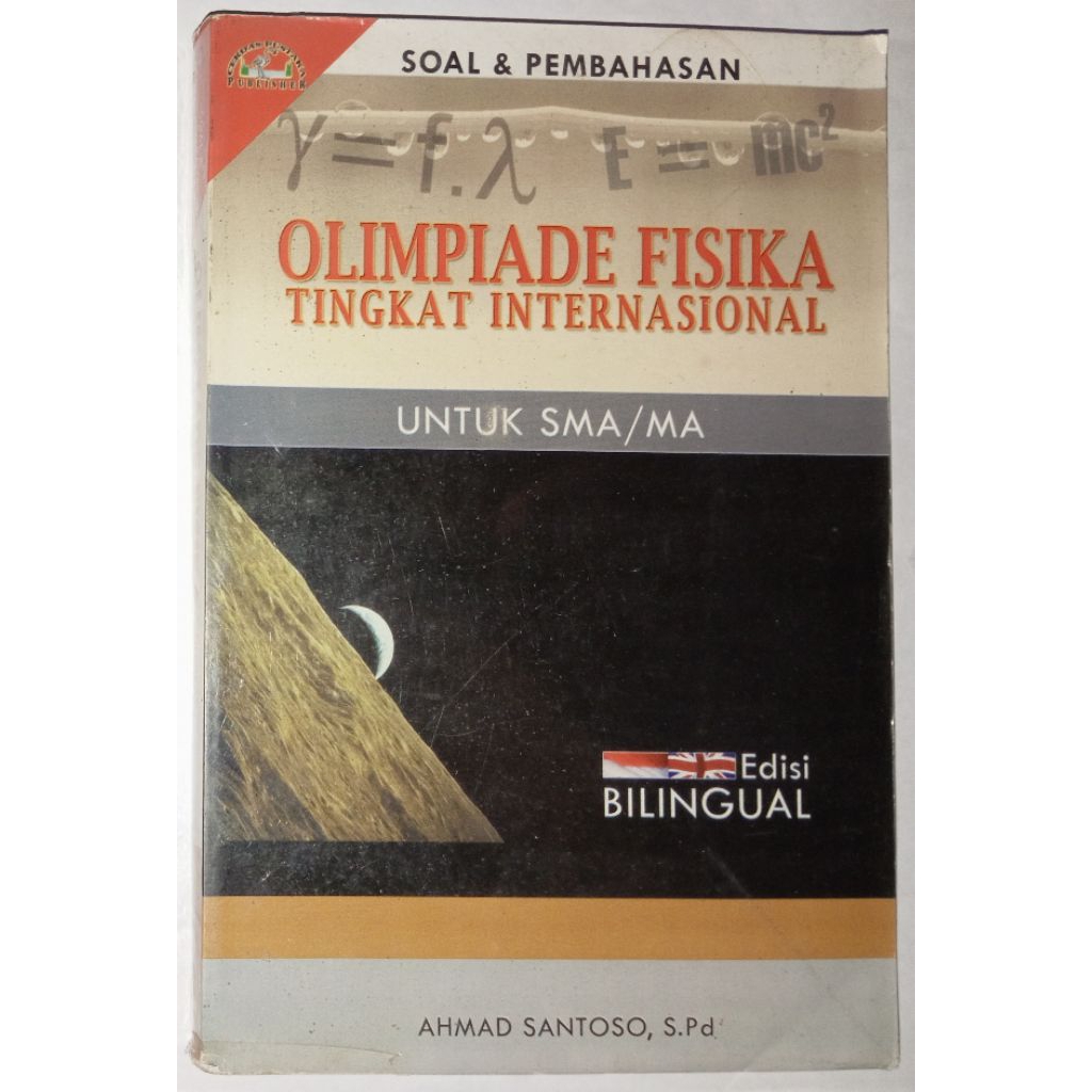Soal & Pembahasan Olimpiade Fisika Tingkat Internasional Untuk SMA/MA Edisi Bilingual By Ahmad Santo