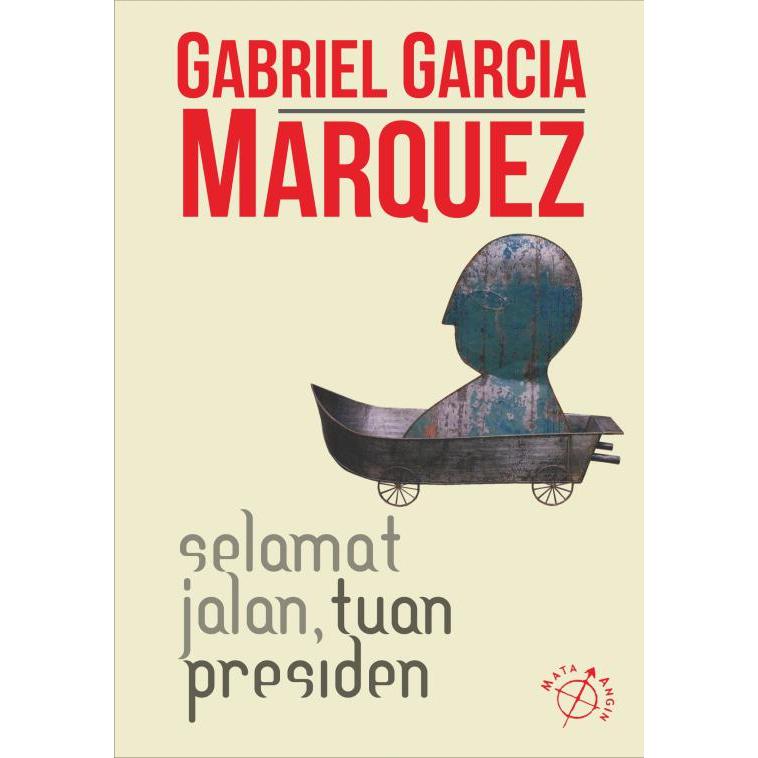 Selamat Jalan, Tuan Presiden Penulis: Gabriel Garcia Marquez