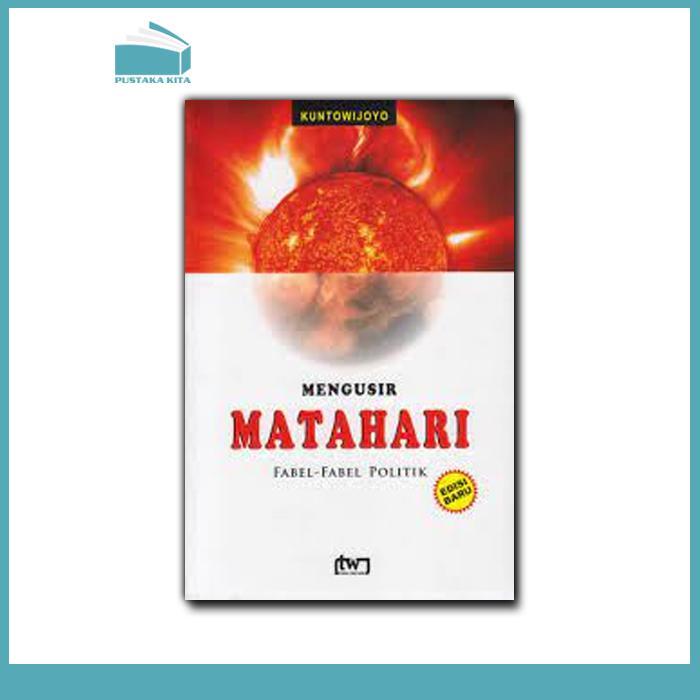 Mengusir Matahari: Fabel-Fabel Politik - Kuntowijoyo