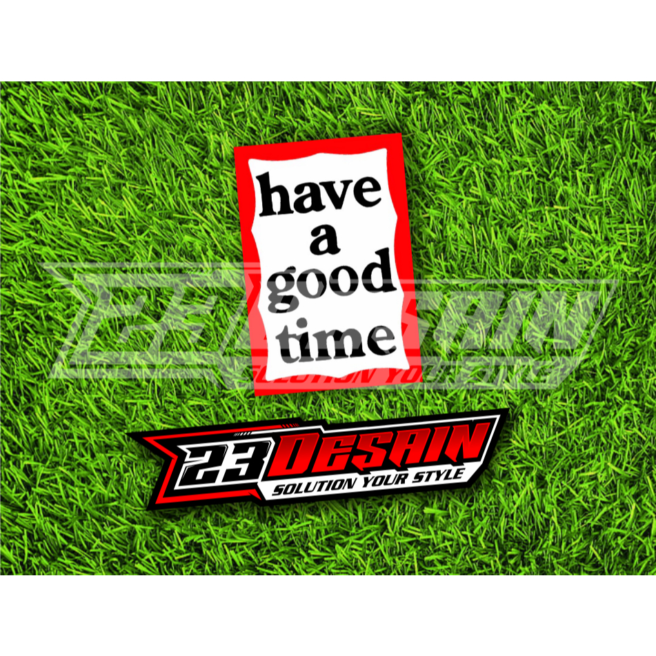 STICKER HAVE A GOOD TIME STIKER GOOD TIME