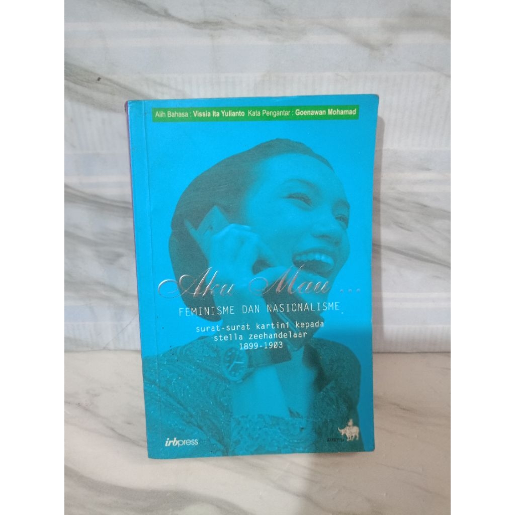 AKU MAU... FEMINISME DAN NASIONALISME SURAT-SURAT KARTINI KEPARA STELLA ZEEHANDELAAR 1899-1903