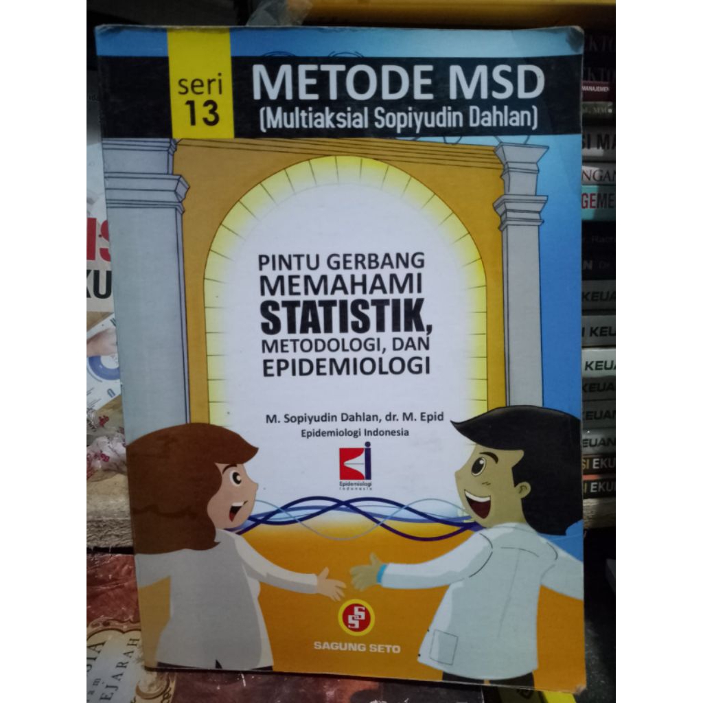 METODE MSD SERI 13 - PINTU GERBANG MEMAHAMI STATISTIK, METODOLOGI DAN EPIDEMIOLOGI OLEH SOPIYUDIN DA