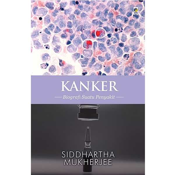Kanker Biografi Suatu Penyakit - Siddhartha Mukherjee