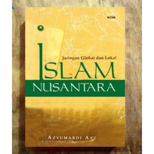 ISLAM NUSANTARA JARINGAN GLOBAL DAN LOKAL - AZYUMARDI AZRA
