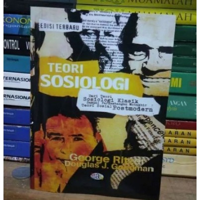TEORI SOSIOLOGI - DARI SOSIOLOGI KLASIK SAMPAI PERKEMBANGAN MUTAKHIR TEORI SOSIAL POSTMODERN