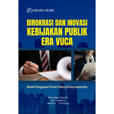 Birokrasi dan Inovasi Kebijakan Publik Era Vuca; Model Penguatan Peran Policy Entrepreneurship
