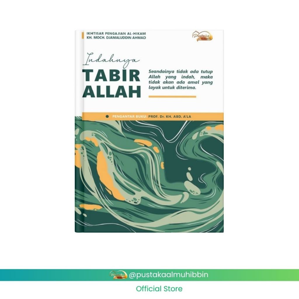 IKHTISAR / RANGKUMAN PENGAJIAN AL HIKAM KH. MOCH. DJAMALUDDIN AHMAD VOL. 1 INDAHNYA TABIR ALLAH