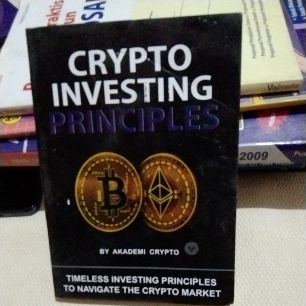 BUKU CRYPTO INVESTING PRINCIPLES " TIMELESS INVESTING PRINCIPLES TO NAVIGATE THE CRYPTO MSRKET