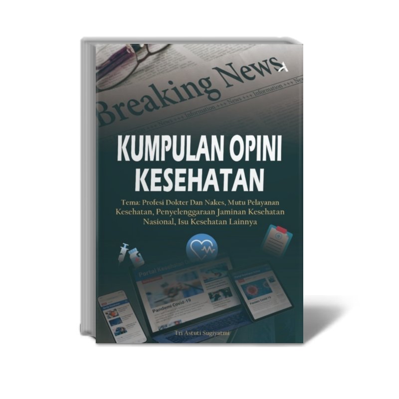 Kumpulan Opini Kesehatan Tema: Profesi Dokter Dan Nakes, Mutu Pelayanan Kesehatan, Penyelenggaraan J