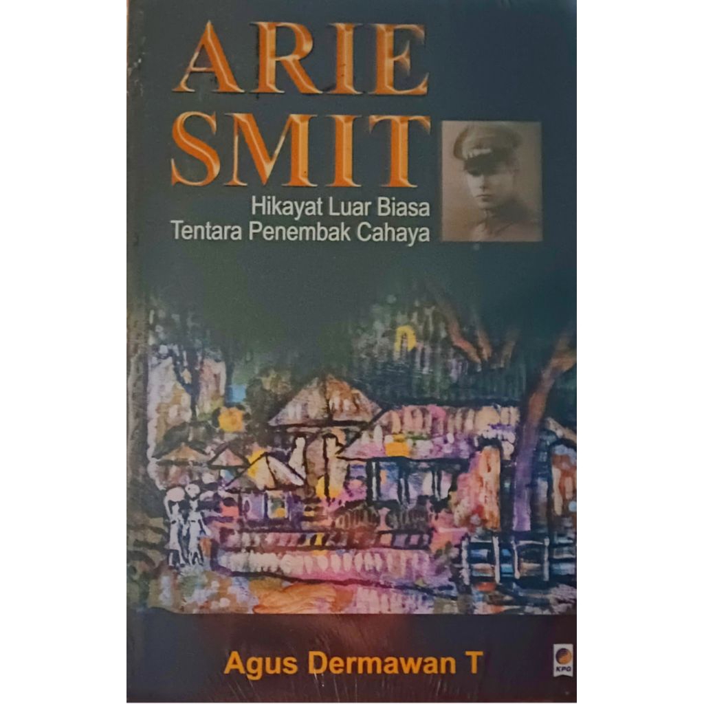 Buku Biografi Arie Smit: Hikayat Luar Biasa Tentara Penembak Cahaya
