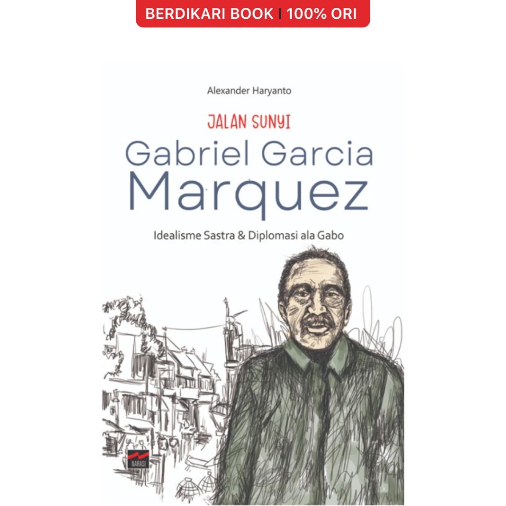 Berdikari - Jalan Sunyi Gabriel Garcia Marquez Idealisme Sastra dan Diplomasi ala Gabo - Narasi