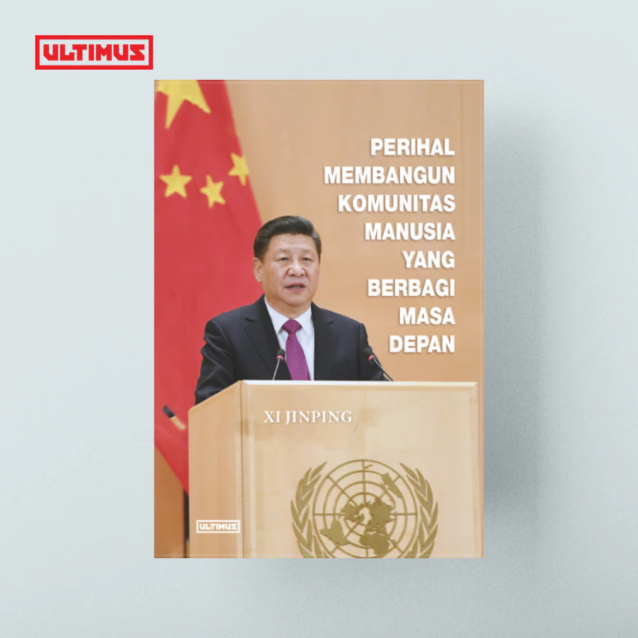 Perihal Membangun Komunitas Manusia yang Berbagi Masa Depan - Kumpulan artikel dan pidato Xi Jinping