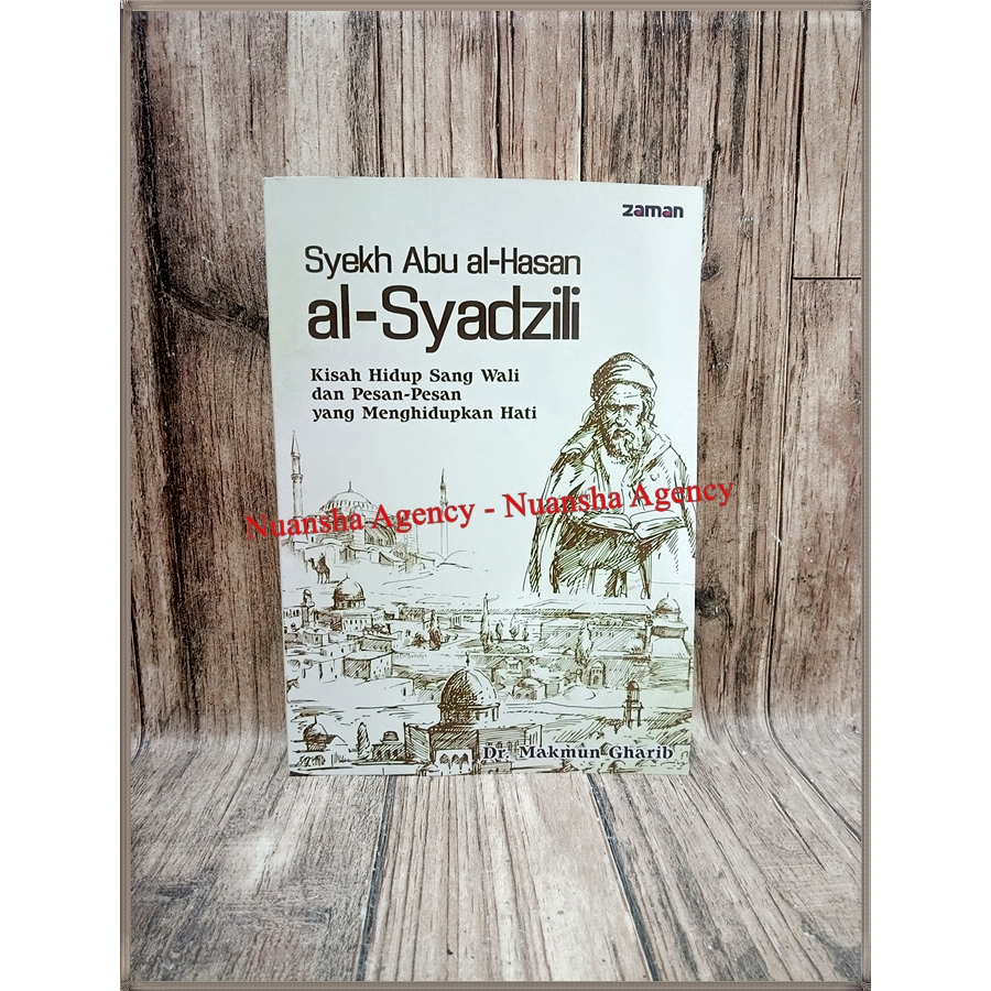 Syekh Abu al-Hasan al-Syadzili Kisah Hidup Sang Wali dan Pesan-Pesan yang Menghidupkan Hati - Dr. Ma