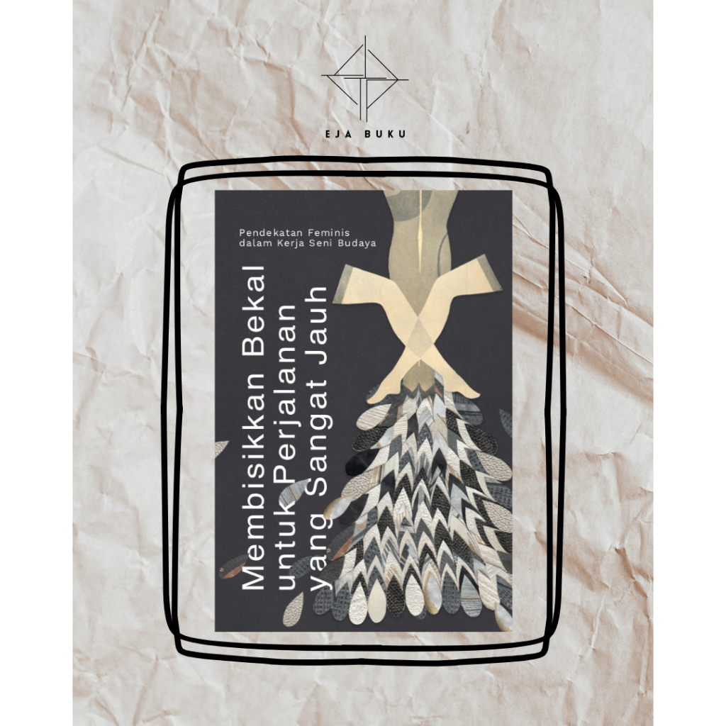Membisikkan bekal untuk perjalanan yang sangat jauh: Pendekatan feminis dalam kerja seni budaya