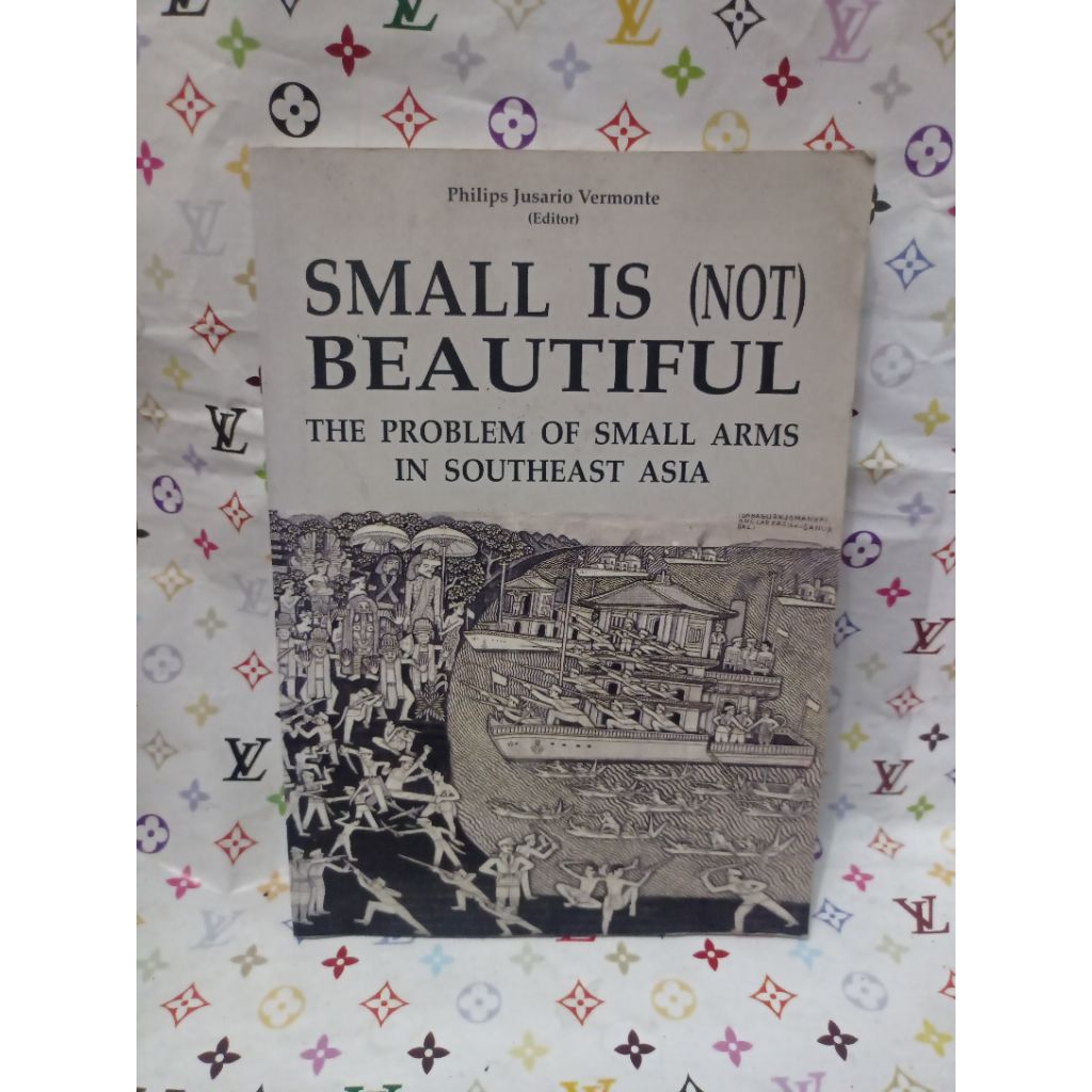 BUKU SMALL IS NOT BEAUTIFUL THE PROBLEM OF SMALL ARMS IN SOUTHEAST ASIA PHILIPS