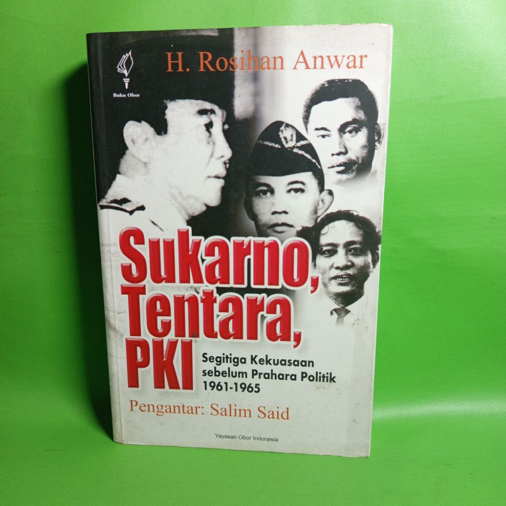 ORIGINAL Sukarno, Tentara, PKI: Segitiga Kekuasaan Sebelum Prahara Politik 1961-1965 - H. Rosihan An
