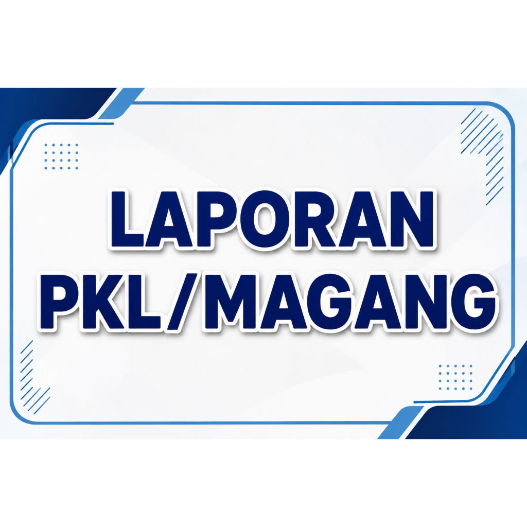 JASA PEMBUATAN LAPORAN PKL (Praktik Kerja Lapangan) / MAGANG / PRAKTIK KERJA INDUSTRI (PRAKERIN) | R