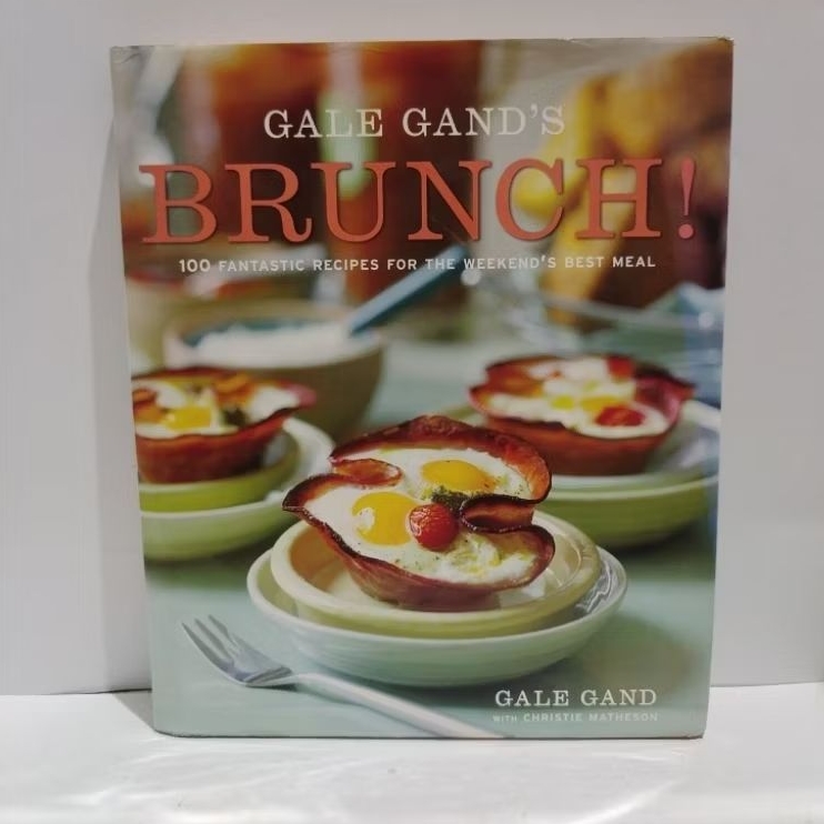 GALE GAND'S BRUNCH 100 Fantastic Recipes for the weekend's best meal