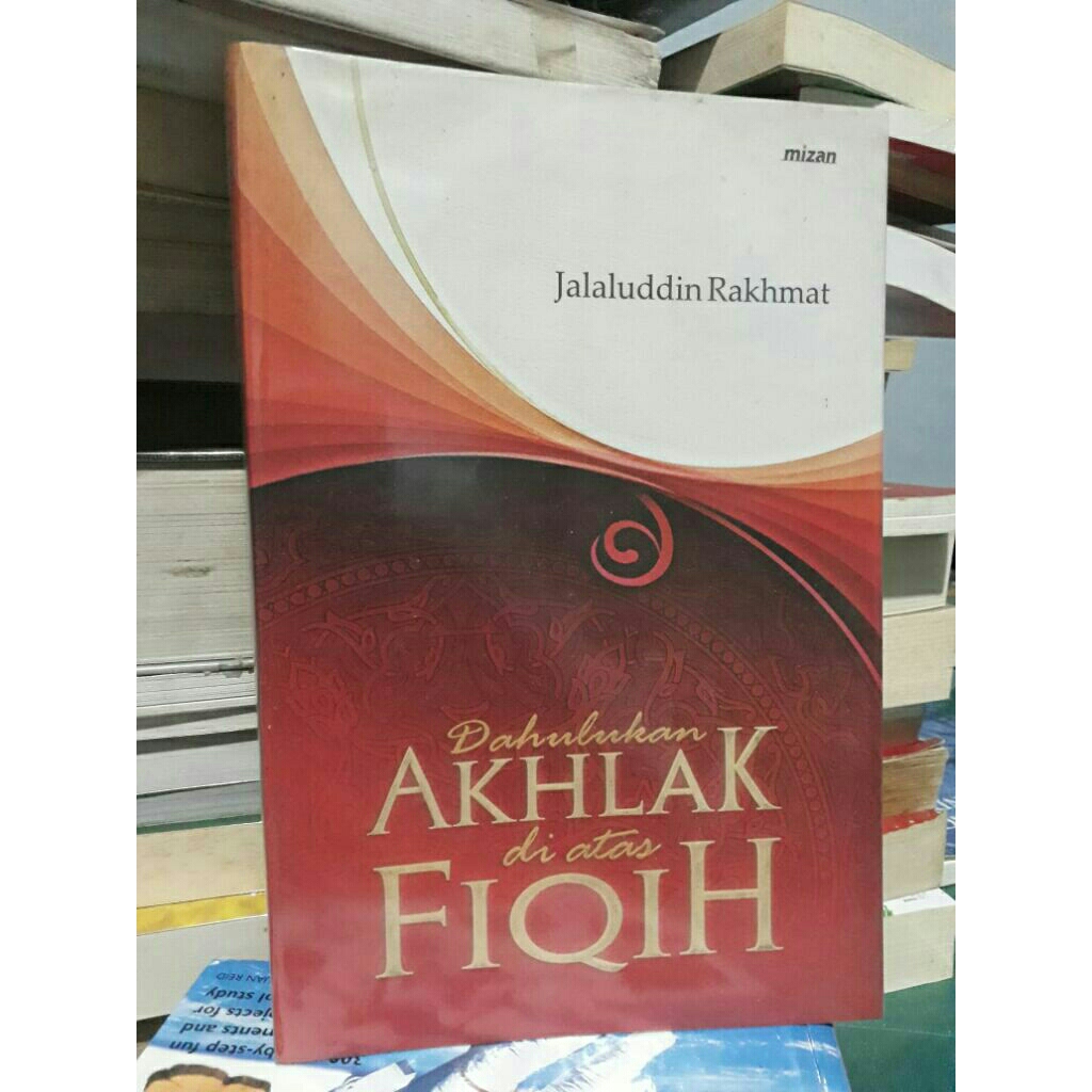 Buku Dahulukan Akhlak di Atas Fiqih Jalaluddin Rahmat Original