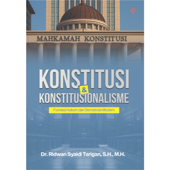 Konstitusi dan konstitusionalisme : fondasi hukum dan demokrasi modern